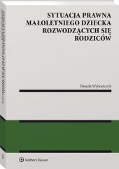 Sytuacja prawna małoletniego dziecka rozwodzących się rodziców Sytuacja prawna małoletniego dziecka rozwodzących się rodziców