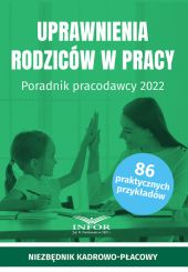 Uprawnienia rodziców w pracy Poradnik pracodawcy 2022 Uprawnienia rodziców w pracy Poradnik pracodawcy 2022