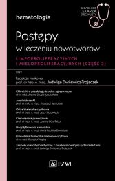 Hematologia. Postępy w leczeniu nowotworów limfoproliferacyjnych i mieloproliferacyjnych Część 3 Hematologia. Postępy w leczeniu nowotworów limfoproliferacyjnych i mieloproliferacyjnych Część 3