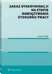 Zakaz dyskryminacji na etapie nawiązywania stosunku pracy Zakaz dyskryminacji na etapie nawiązywania stosunku pracy