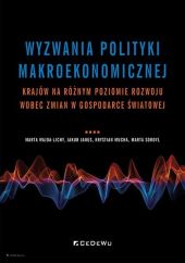 Wyzwania polityki makroekonomicznej krajów na różnym poziomie rozwoju wobec zmian w gospodarce światowej Wyzwania polityki makroekonomicznej krajów na różnym poziomie rozwoju wobec zmian w gospodarce światowej