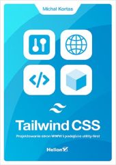 Tailwind CSS Projektowanie stron WWW i podejście utility-first Tailwind CSS Projektowanie stron WWW i podejście utility-first