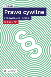 Prawo cywilne w pigułce. Zobowiązania. Spadki Prawo cywilne w pigułce. Zobowiązania. Spadki