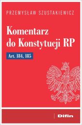 Komentarz do Konstytucji RP art. 184, 185 Komentarz do Konstytucji RP art. 184, 185