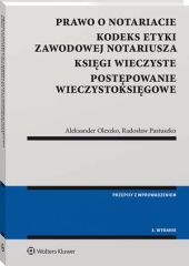 Prawo o notariacie. Kodeks Etyki Zawodowej Notariusza. Księgi wieczyste. Postępowanie wieczystoksięgowe. Wybór i opracowanie Prawo o notariacie. Kodeks Etyki Zawodowej Notariusza. Księgi wieczyste. Postępowanie wieczystoksięgowe. Wybór i opracowanie