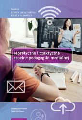 Teoretyczne i praktyczne aspekty pedagogiki medialnej Teoretyczne i praktyczne aspekty pedagogiki medialnej