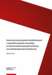 Analiza korzystania pacjentów hemodializowanych z województwa kujawsko-pomorskiego ze świadczeń podstawowej opieki zdrowotnej oraz ambulatoryjnej opieki specjalistycznej Analiza korzystania pacjentów hemodializowanych z województwa kujawsko-pomorskiego ze świadczeń podstawowej opieki zdrowotnej oraz ambulatoryjnej opieki specjalistycznej