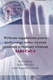 Wybrane zagadnienia prawa medycznego wobec wyzwań pandemii wywołanej wirusem SARS-CoV-2 Wybrane zagadnienia prawa medycznego wobec wyzwań pandemii wywołanej wirusem SARS-CoV-2