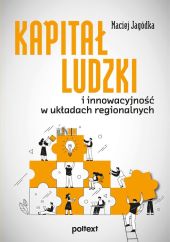 Kapitał ludzki i innowacyjność w układach regionalnych Kapitał ludzki i innowacyjność w układach regionalnych