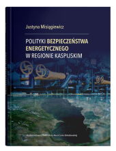Polityki bezpieczeństwa energetycznego w regionie kaspijskim Polityki bezpieczeństwa energetycznego w regionie kaspijskim