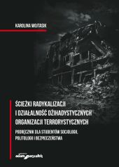 Ścieżki radykalizacji i działalność dżihadystycznych organizacji terrorystycznych Ścieżki radykalizacji i działalność dżihadystycznych organizacji terrorystycznych