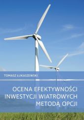 Ocena efektywności inwestycji wiatrowych metodą opcji Ocena efektywności inwestycji wiatrowych metodą opcji