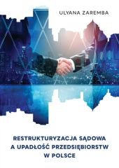 Restrukturyzacja sądowa a upadłość przedsiębiorstw w Polsce Restrukturyzacja sądowa a upadłość przedsiębiorstw w Polsce