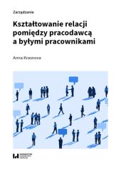 Kształtowanie relacji pomiędzy pracodawcą a byłymi pracownikami Kształtowanie relacji pomiędzy pracodawcą a byłymi pracownikami