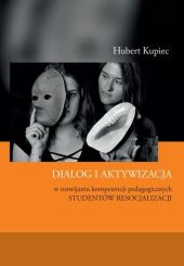 Dialog i aktywizacja w rozwijaniu kompetencji pedagogicznych studentów resocjalizacji Dialog i aktywizacja w rozwijaniu kompetencji pedagogicznych studentów resocjalizacji