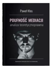 Poufność mediacji - analiza teoretycznoprawna Poufność mediacji - analiza teoretycznoprawna