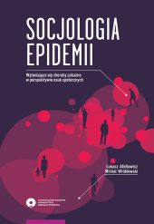 Socjologia epidemii Wyłaniające się choroby zakaźne w perspektywie nauk społecznych Socjologia epidemii Wyłaniające się choroby zakaźne w perspektywie nauk społecznych