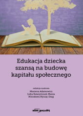 Edukacja dziecka szansą na budowę kapitału społecznego Edukacja dziecka szansą na budowę kapitału społecznego