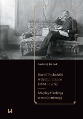 Karol Potkański w życiu i nauce (1861-1907) Karol Potkański w życiu i nauce (1861-1907)