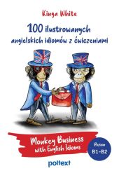 100 ilustrowanych angielskich idiomów z ćwiczeniami 100 ilustrowanych angielskich idiomów z ćwiczeniami