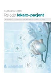 Relacja lekarz-pacjent w warunkach dostępu do internetowej informacji o zdrowiu Relacja lekarz-pacjent w warunkach dostępu do internetowej informacji o zdrowiu