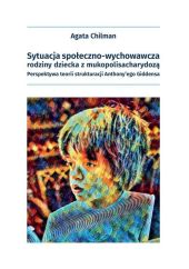 Sytuacja społeczno-wychowawcza rodziny dziecka z mukopolisacharydozą Sytuacja społeczno-wychowawcza rodziny dziecka z mukopolisacharydozą
