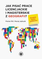Jak pisać prace licencjackie i magisterskie z geografii? Poradnik bardzo praktyczny Jak pisać prace licencjackie i magisterskie z geografii? Poradnik bardzo praktyczny