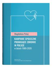 Kampanie społeczne promujące zdrowie w Polsce w latach 1989-2020 Kampanie społeczne promujące zdrowie w Polsce w latach 1989-2020