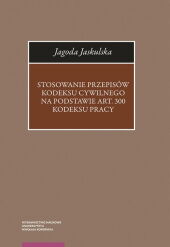 Stosowanie przepisów Kodeksu cywilnego na podstawie art. 300 Kodeksu pracy Stosowanie przepisów Kodeksu cywilnego na podstawie art. 300 Kodeksu pracy