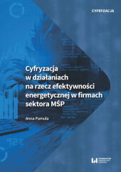 Cyfryzacja w działaniach na rzecz efektywności energetycznej w firmach sektora MŚP Cyfryzacja w działaniach na rzecz efektywności energetycznej w firmach sektora MŚP