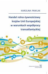 Handel rolno-żywnościowy krajów Unii Europejskiej w warunkach współpracy transatlantyckiej Handel rolno-żywnościowy krajów Unii Europejskiej w warunkach współpracy transatlantyckiej