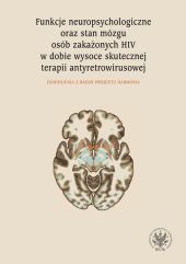 Funkcje neuropsychologiczne oraz stan mózgu osób zakażonych HIV w dobie wysoce skutecznej terapii Funkcje neuropsychologiczne oraz stan mózgu osób zakażonych HIV w dobie wysoce skutecznej terapii