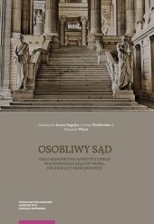 Osobliwy sąd Idea sądownictwa konstytucyjnego w kontekstach rządów prawa, demokracji i praw jednost Osobliwy sąd Idea sądownictwa konstytucyjnego w kontekstach rządów prawa, demokracji i praw jednost