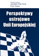 Perspektywy ustrojowe Unii Europejskiej Perspektywy ustrojowe Unii Europejskiej
