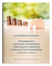 Determinanty a wielkość oszczędności gospodarstw domowych w krajach Unii Europejskiej Determinanty a wielkość oszczędności gospodarstw domowych w krajach Unii Europejskiej