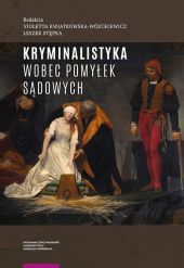 Kryminalistyka wobec pomyłek sądowych Kryminalistyka wobec pomyłek sądowych