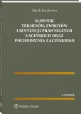 Słownik terminów, zwrotów i sentencji prawniczych łacińskich oraz pochodzenia łacińskiego Słownik terminów, zwrotów i sentencji prawniczych łacińskich oraz pochodzenia łacińskiego