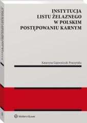 Instytucja listu żelaznego w polskim postępowaniu karnym Instytucja listu żelaznego w polskim postępowaniu karnym