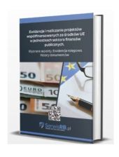 Ewidencja i rozliczanie projektów współfinansowanych ze środków UE w jednostkach sektora finansów publicznych Ewidencja i rozliczanie projektów współfinansowanych ze środków UE w jednostkach sektora finansów publicznych