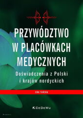 Przywództwo w placówkach medycznych Doświadczenia z Polski i krajów nordyckich Przywództwo w placówkach medycznych Doświadczenia z Polski i krajów nordyckich