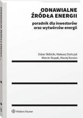 Odnawialne źródła energii: poradnik dla inwestorów oraz wytwórców energii Odnawialne źródła energii: poradnik dla inwestorów oraz wytwórców energii