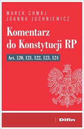 Komentarz do Konstytucji RP art. 120, 121, 122, 123, 124 Komentarz do Konstytucji RP art. 120, 121, 122, 123, 124