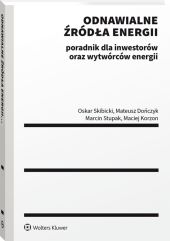 Odnawialne źródła energii: poradnik dla inwestorów oraz wytwórców energii Odnawialne źródła energii: poradnik dla inwestorów oraz wytwórców energii