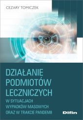 Działanie podmiotów leczniczych w sytuacjach wypadków masowych oraz w trakcie pandemii Działanie podmiotów leczniczych w sytuacjach wypadków masowych oraz w trakcie pandemii