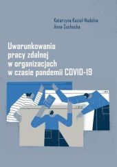 Uwarunkowania pracy zdalnej w organizacjach w czasie pandemii COVID-19 Uwarunkowania pracy zdalnej w organizacjach w czasie pandemii COVID-19