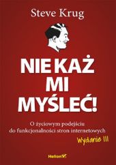 Nie każ mi myśleć! O życiowym podejściu do funkcjonalności stron internetowych Nie każ mi myśleć! O życiowym podejściu do funkcjonalności stron internetowych