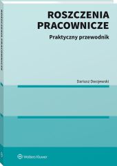 Roszczenia pracownicze. Praktyczny przewodnik Roszczenia pracownicze. Praktyczny przewodnik