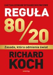 Reguła 80/20 Zasada, która odmienia świat Reguła 80/20 Zasada, która odmienia świat