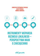 Instrumenty wsparcia rozwoju lokalnego - perspektywa nauk o zarządzaniu Instrumenty wsparcia rozwoju lokalnego - perspektywa nauk o zarządzaniu