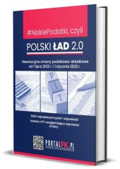 Niskie Podatki czyli Polski Ład 2.0 Rewolucyjne zmiany podatkowo-składkowe od 1 lipca 2022 r. i 1